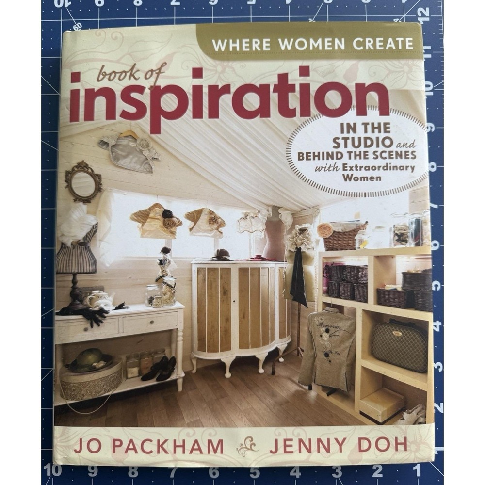 Where Women Create: Book of Inspiration:‎ In the Studio and Behind the Scenes...